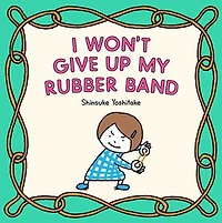 I Won't Give Up My Rubber Band