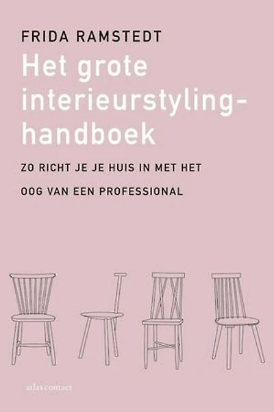 Het grote interieurstylinghandboek: zo richt je je huis in met het oog van een professional