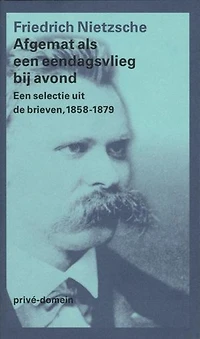 Afgemat als een eendagsvlieg bij avond: een selectie uit de brieven 1858-1879