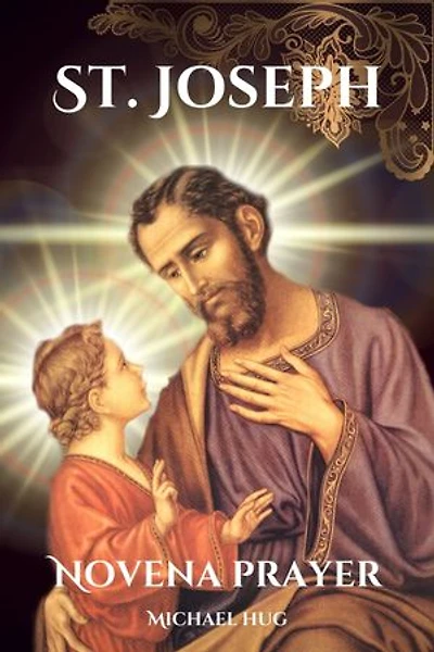 St. Joseph novena prayer: The True story of St. Joseph a Catholic novena prayer book for 9 days devotion and biography