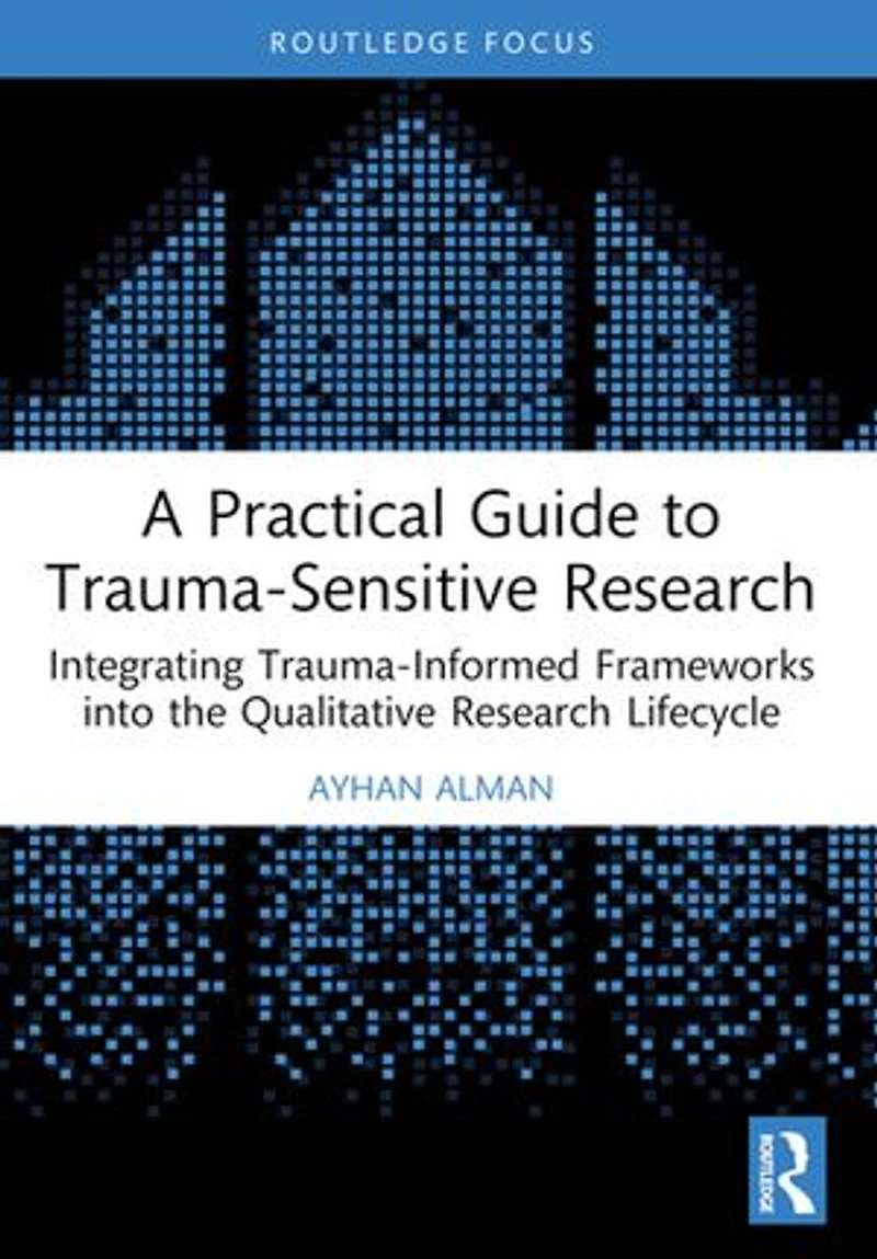 A Practical Guide to Trauma-Sensitive Research: Integrating Trauma-Informed Frameworks into the Qualitative Research Lifecycle