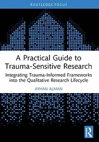 A Practical Guide to Trauma-Sensitive Research: Integrating Trauma-Informed Frameworks into the Qualitative Research Lifecycle