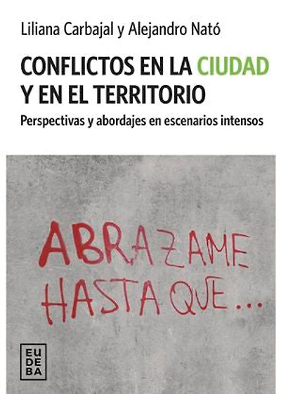 Conflictos en la ciudad y en el territorio: Perspectivas y abordajes en escenarios intensos