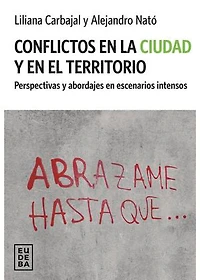 Conflictos en la ciudad y en el territorio: Perspectivas y abordajes en escenarios intensos