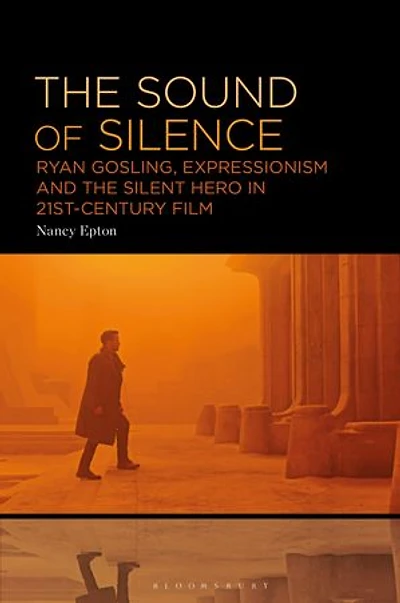 the Sound of Silence: Ryan Gosling, Expressionism and Silent Hero 21st-Century Film