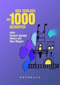 Das Schloss der 1000 Gesichter: oder besser gesagt Henry auf Neu-Wegen