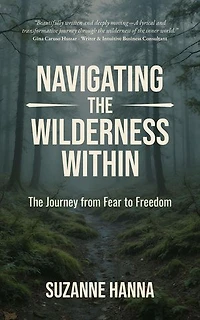 Navigating the Wilderness Within: The Journey from Fear to Freedom
