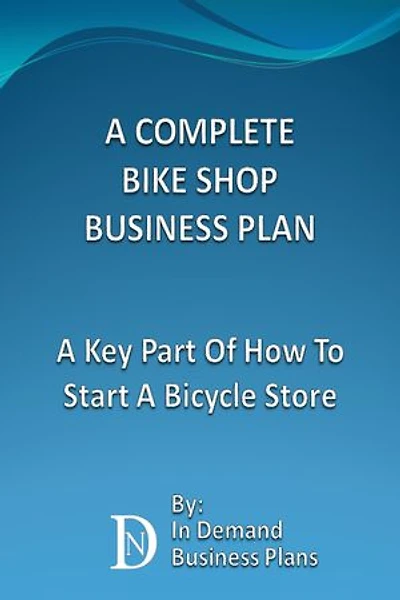 A Complete Bike Shop Business Plan: A Key Part Of How To Start A Bicycle Store