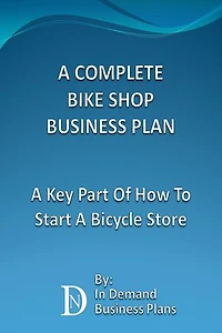 A Complete Bike Shop Business Plan: A Key Part Of How To Start A Bicycle Store