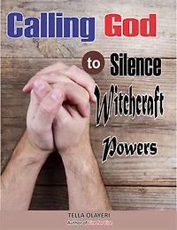 Calling God to Silence Witchcraft Powers: Prayers That Rout Demons