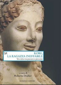 Kore, la ragazza ineffabile: Un mito tra passato e presente