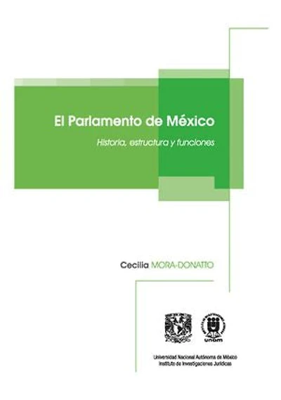El Parlamento de México. Historia, estructura y funciones, de Cecilia Mora-Donatto