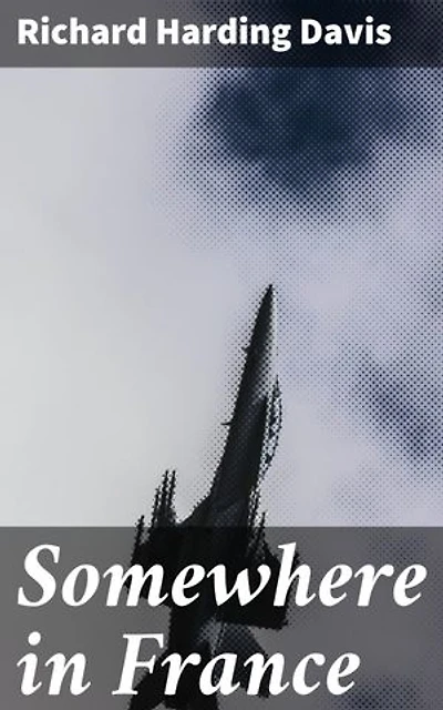 Somewhere in France: A Tale of Love, Loss, and War: A poignant journey through the brutal realities of World War I