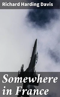 Somewhere in France: A Tale of Love, Loss, and War: A poignant journey through the brutal realities of World War I