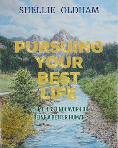 PURSUING YOUR BEST LIFE: A TIMELESS ENDEAVOR FOR BEING A BETTER HUMAN