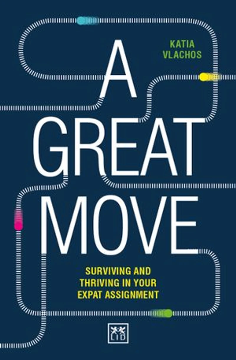 A Great Move: How to survive and thrive in your expat assignment