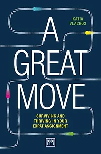 A Great Move: How to survive and thrive in your expat assignment