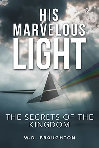 His Marvelous Light: the Secrets of Kingdom