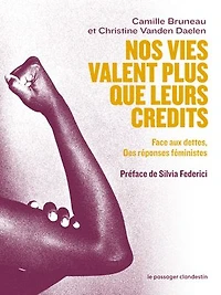 Nos vies valent plus que leurs crédits : face aux dettes, des réponses féministes: féministes