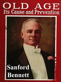 Old Age, Its Cause and Prevention: The Story of an Old Body and Face Made Young