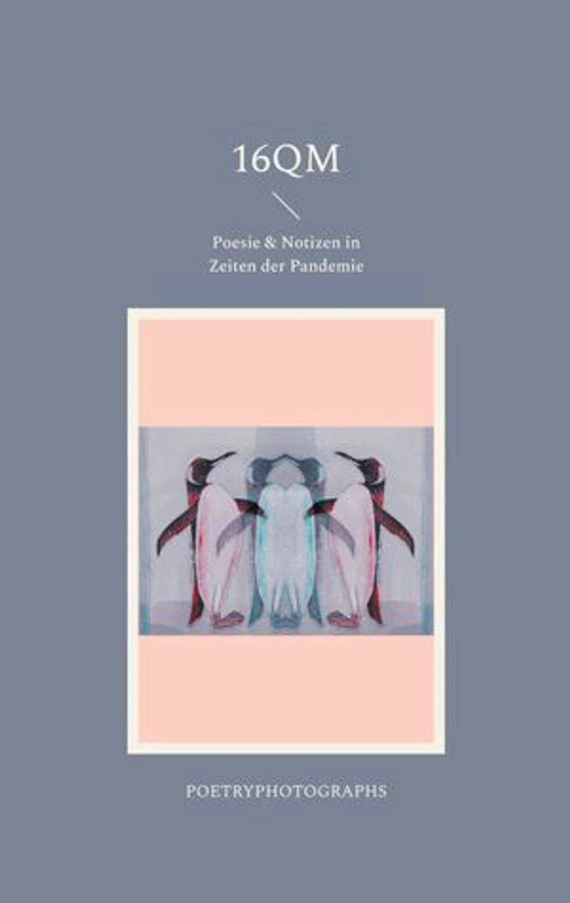 16qm: Poesie & Notizen in Zeiten der Pandemie