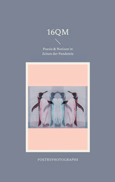 16qm: Poesie & Notizen in Zeiten der Pandemie