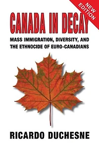 Canada in Decay: Mass Immigration, Diversity, and the Ethnocide of Euro-Canadians