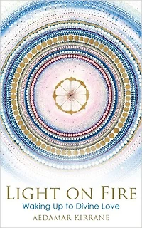 Light on Fire: Waking Up to Divine Love