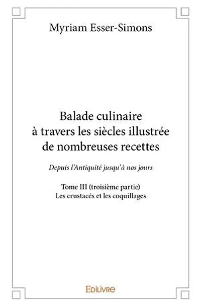 Balade culinaire à travers les siècles illustrée de nombreuses recettes - Tome 3