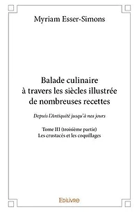 Balade culinaire à travers les siècles illustrée de nombreuses recettes - Tome 3