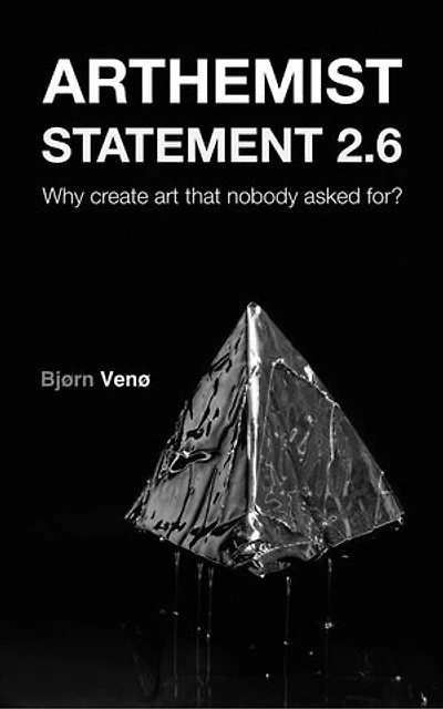 ARTHEMIST STATEMENT 2.6: Why create art that nobody asked for?