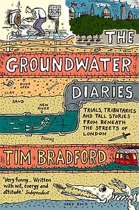 the Groundwater Diaries: Trials, Tributaries and Tall Stories from Beneath Streets of London