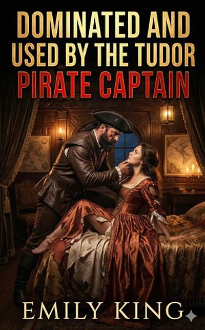 Dominated And Used By The Tudor Pirate Captain: A Captive Noblewoman Tudor Pirate Erotic Romance