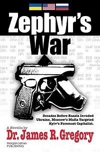 Zephyr's War: Decades Before Russia Invaded Ukraine, Moscow’s Mafia Targeted Kyiv’s Foremost Capitalist