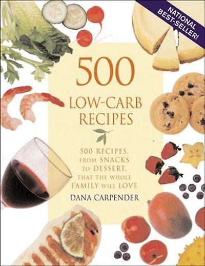 500 Low-Carb Recipes: Recipes, from Snacks to Dessert, That the Whole Family Will Love