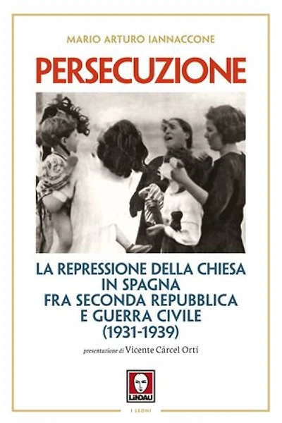 Persecuzione: La repressione della Chiesa in Spagna fra Seconda Repubblica e Guerra Civile (1931-1939)