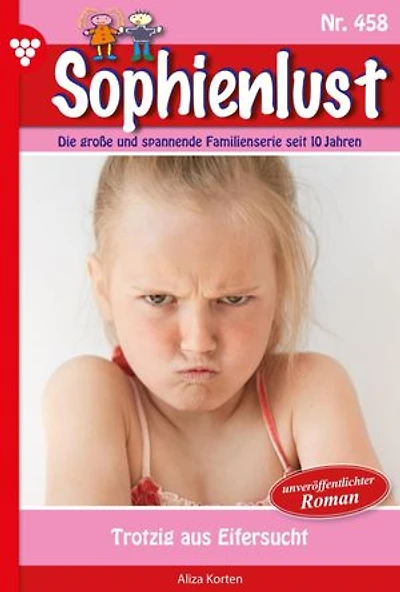 Trotzig aus Eifersucht: Sophienlust 458 – Familienroman