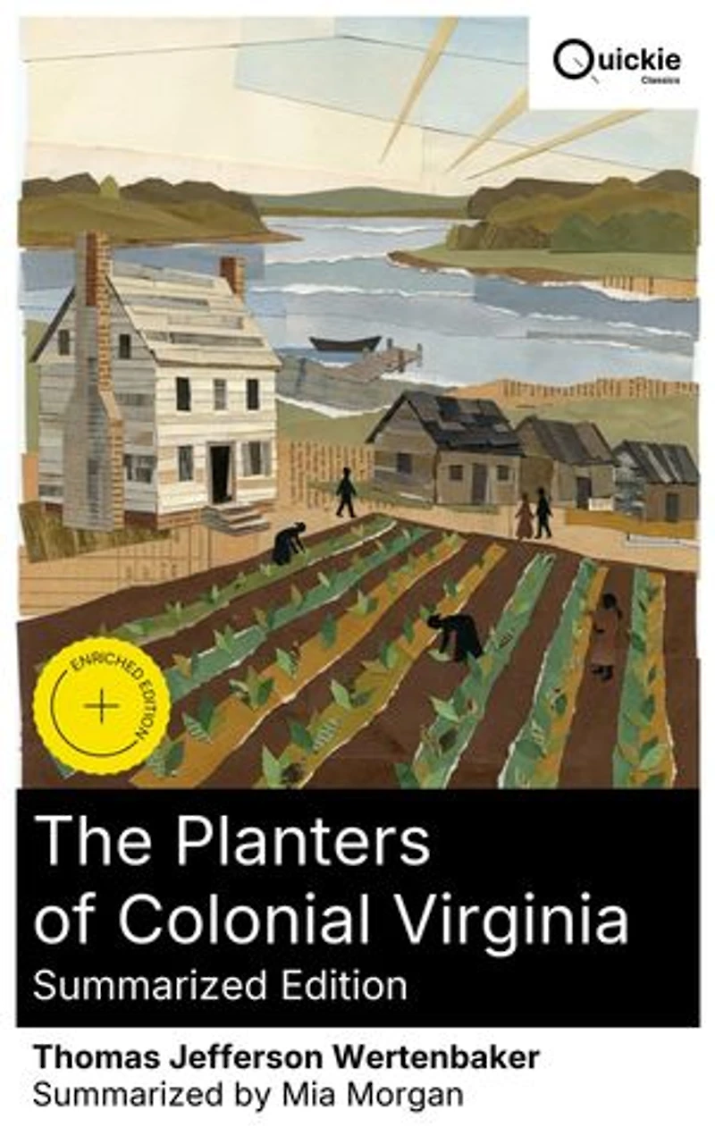 The Planters of Colonial Virginia (Summarized Edition): Enriched edition. Slavery, Wealth, and Power in Colonial Virginia—Plantation Life and the Rise of an Early American Elite