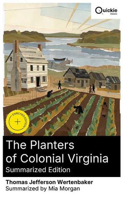 The Planters of Colonial Virginia (Summarized Edition): Enriched edition. Slavery, Wealth, and Power in Colonial Virginia—Plantation Life and the Rise of an Early American Elite