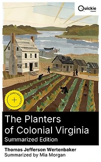 The Planters of Colonial Virginia (Summarized Edition): Enriched edition. Slavery, Wealth, and Power in Colonial Virginia—Plantation Life and the Rise of an Early American Elite