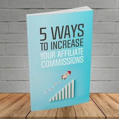 5 Ways To Increase Your Affiliate Commissions