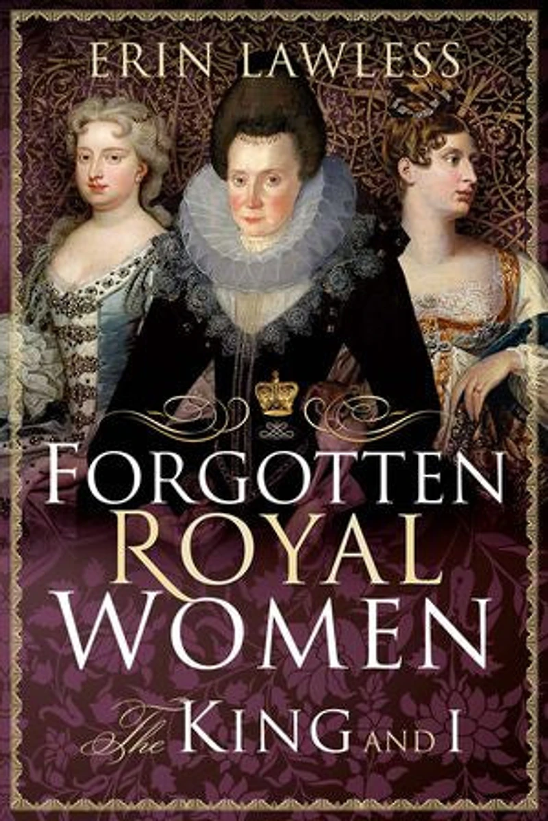 Forgotten Royal Women: The King And I