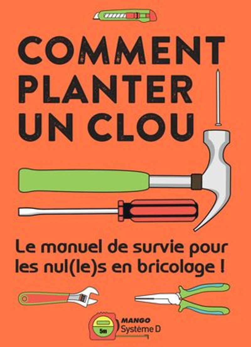 Comment planter un clou: le manuel de survie pour les nul(le)s en bricolage !