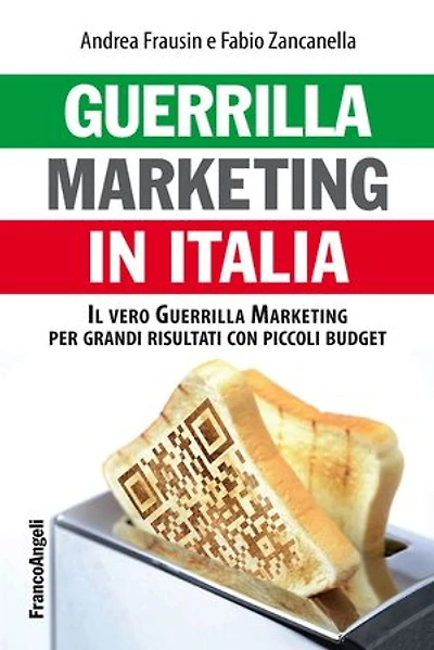 Guerrilla marketing in Italia.: Il vero Guerrilla Marketing per grandi risultati con piccoli budget