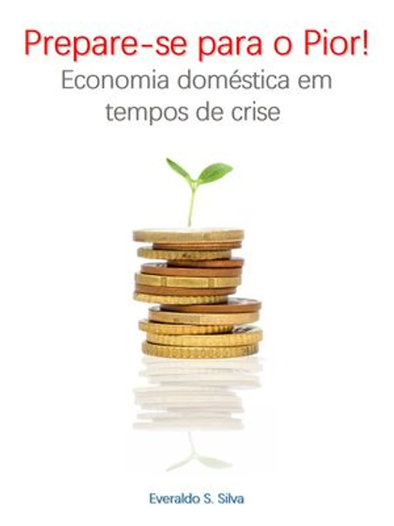 Prepare-se Para o Pior!: Economia Doméstica em Tempos de Crise