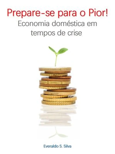 Prepare-se Para o Pior!: Economia Doméstica em Tempos de Crise