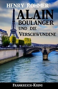 Alain Boulanger und die Verschwundene: Frankreich Krimi