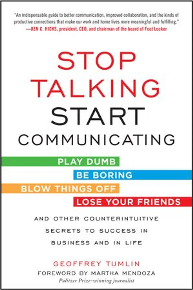 Stop Talking, Start Communicating: Counterintuitive Secrets to Success Business and Life, with a foreword by Martha Mendoza: Mendoza