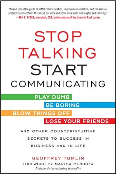 Stop Talking, Start Communicating: Counterintuitive Secrets to Success Business and Life, with a foreword by Martha Mendoza: Mendoza