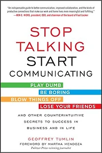 Stop Talking, Start Communicating: Counterintuitive Secrets to Success Business and Life, with a foreword by Martha Mendoza: Mendoza